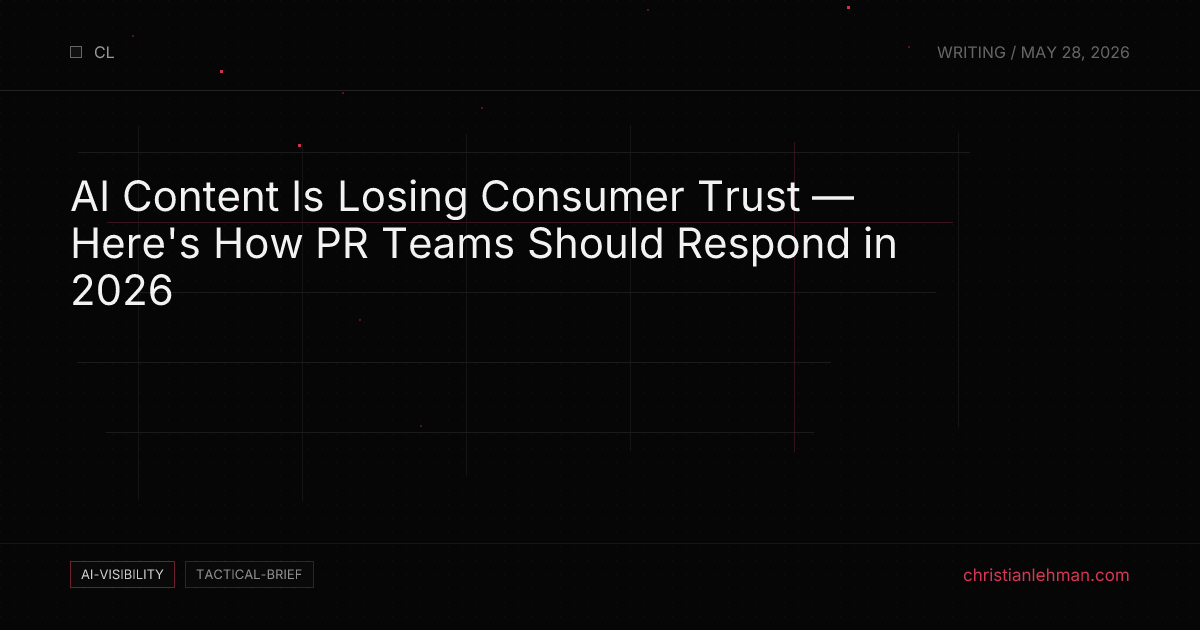 AI Content Is Losing Consumer Trust — Here's How PR Teams Should Respond in 2026 — AI Visibility Brief by Christian Lehman