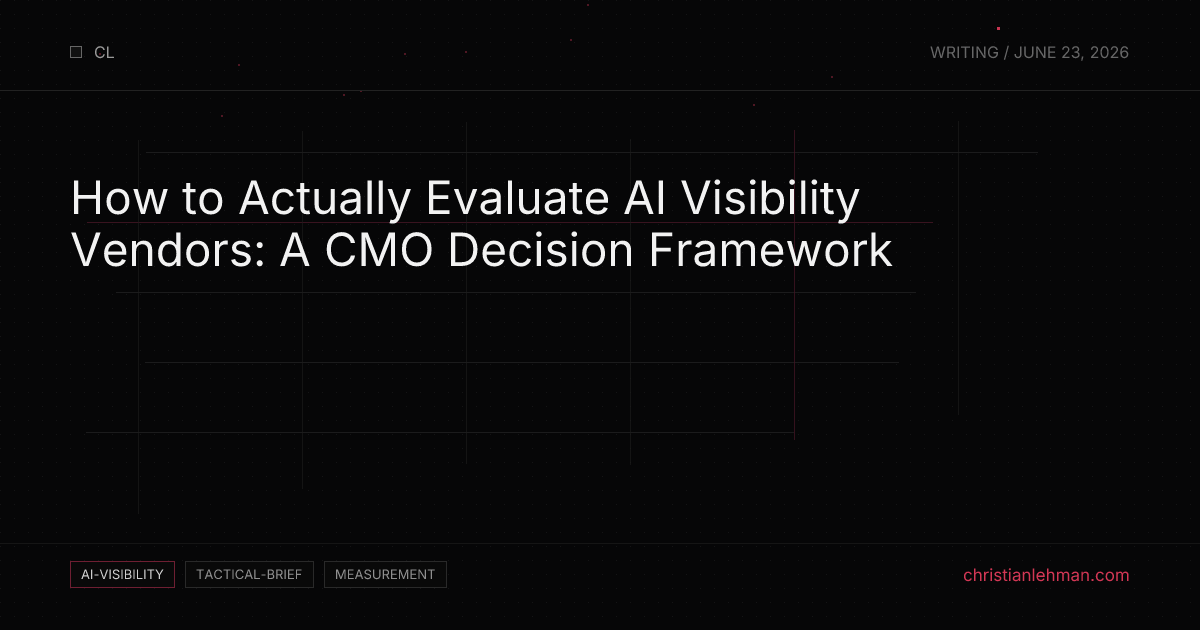 How to Actually Evaluate AI Visibility Vendors: A CMO Decision Framework - AI Visibility Brief by Christian Lehman