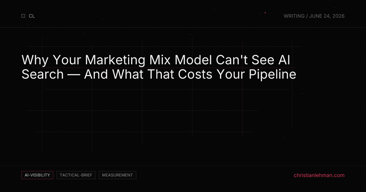Why Your Marketing Mix Model Can't See AI Search — And What That Costs Your Pipeline - AI Visibility Brief by Christian Lehman