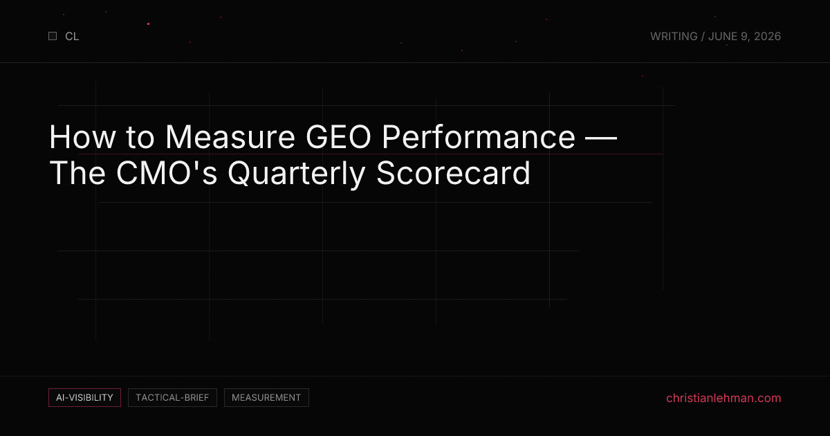 How to Measure GEO Performance — The CMO's Quarterly Scorecard - AI Visibility Brief by Christian Lehman