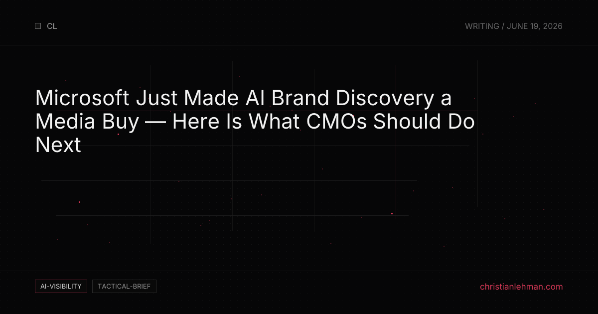 Microsoft Just Made AI Brand Discovery a Media Buy — Here Is What CMOs Should Do Next - AI Visibility Brief by Christian Lehman
