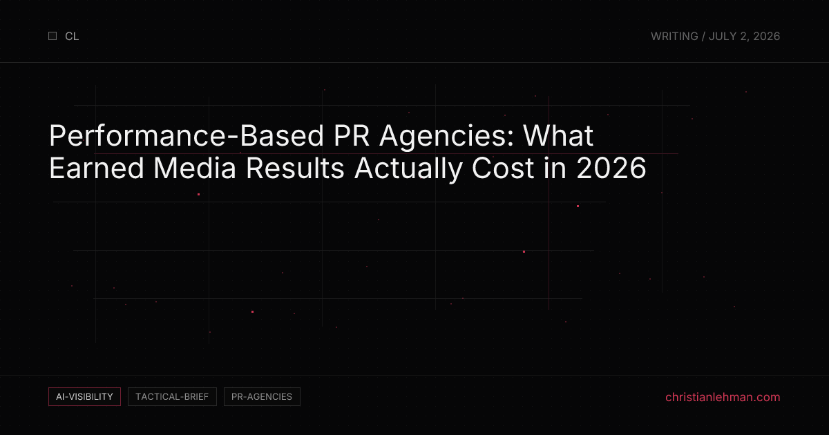Performance-Based PR Agencies: What Earned Media Results Actually Cost in 2026 - AI Visibility Brief by Christian Lehman